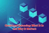 Cloud Load Balancing: What It Is and Why It Matters