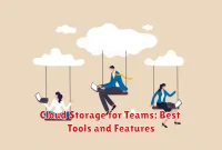Cloud Storage for Teams: Best Tools and Features