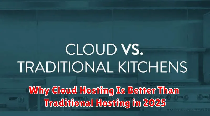 Why Cloud Hosting Is Better Than Traditional Hosting in 2025